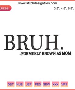 "Bruh Formerly Known as Mom Embroidery Design - Quirky, Funny Mother's Day Gift, Digital Stitching Pattern with Modern Style"