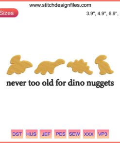 Funny Dinosaur Embroidery Design: "Never Too Old For Dino Nuggets", Perfect for Cookie-themed Stitching Projects.