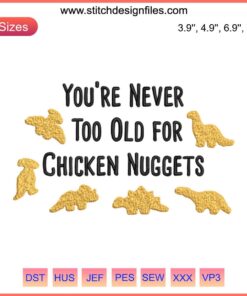 Funny dinosaur embroidery design featuring a T-Rex and Dino Chicken Nuggets with text "Never Too Old for Dino Chicken Nuggets."