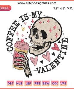 Skeleton Skull with Coffee Cup: "Coffee Is My Valentine" Funny Valentine's Day Embroidery Design.