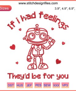 Funny Robot Valentine Embroidery: Cute stitched robot with heart, "If I Had Feelings" quote. Digital design for Valentine's humor.