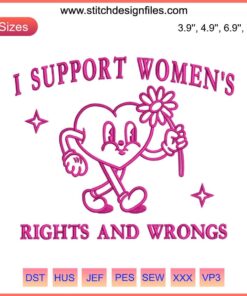 Embroidery design featuring "I Support Women's Rights and Wrongs" text, colorful feminist digital stitching, bold and empowering.