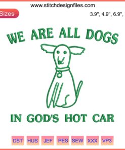 "We Are All Dogs In God's Hot Car" Embroidery Design | Humorous Meme Digital Stitching Design, Creative Embroidery Pattern