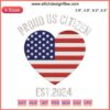 Heart-shaped USA flag embroidery design with "Proud US Citizen 2024" text, digital stitching pattern, patriotic embroidery.