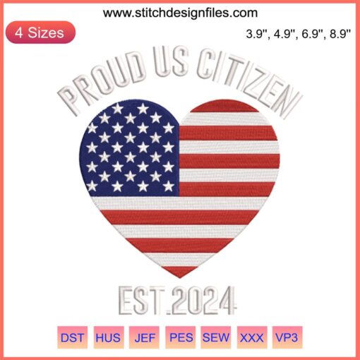 Heart-shaped USA flag embroidery design with "Proud US Citizen 2024" text, digital stitching pattern, patriotic embroidery.