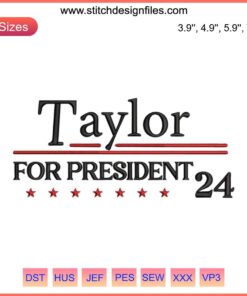 "Taylor for President 2024 Embroidery Design featuring Taylor Swift Digital Stitching, perfect for political crafting projects."