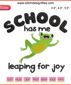 Funny Frog Leap Day Embroidery Design: Joyful frog in cap leaping for joy with "School Has Me Leaping for Joy" text, digital stitching.