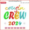 Cousin Crew 2024 Embroidery Design: Family Reunion Squad Trip, Digital Stitching, Celebrate Togetherness, Vibrant Text Embroidery.
