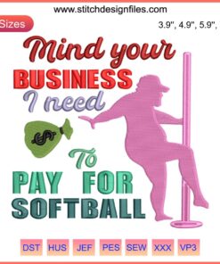 "Funny Softball Quote Embroidery Design 'Mind Your Business I Need To Pay For Softball' - Humor Digital Stitching Pattern"