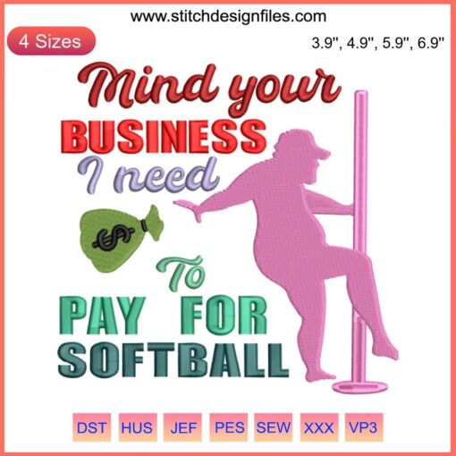 "Funny Softball Quote Embroidery Design 'Mind Your Business I Need To Pay For Softball' - Humor Digital Stitching Pattern"
