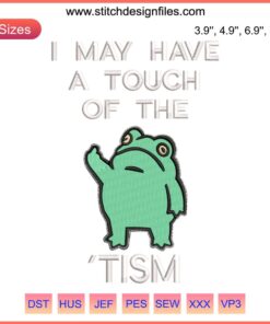 Funny frog embroidery design with quirky phrase "Frog I May Have A Touch Of The Tism" | Digital stitching pattern