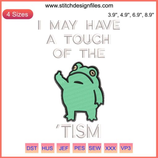 Funny frog embroidery design with quirky phrase "Frog I May Have A Touch Of The Tism" | Digital stitching pattern