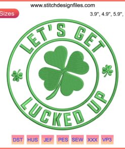 St. Patrick's Day Embroidery: "Let’s Get Lucked Up" in playful green text with shamrocks, perfect for festive projects.
