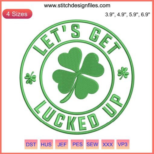 St. Patrick's Day Embroidery: "Let’s Get Lucked Up" in playful green text with shamrocks, perfect for festive projects.