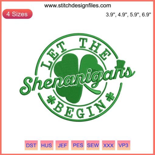 St. Patrick's Day Embroidery Design with Shamrocks, "Let The Shenanigans Begin" Text, Festive Digital Stitching Pattern