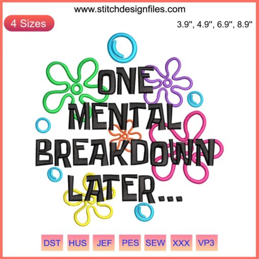 One Mental Breakdown Later Embroidery Design: Whimsical text with colorful threads highlights mental health awareness, digital stitching.