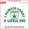 Cannabis Embroidery Design: "Weed I Always Carry A Little Pot" with Shamrock, St. Patrick's Day Digital Stitching.