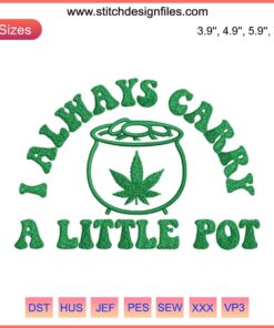 Cannabis Embroidery Design: "Weed I Always Carry A Little Pot" with Shamrock, St. Patrick's Day Digital Stitching.