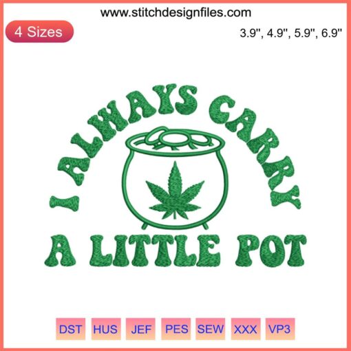 Cannabis Embroidery Design: "Weed I Always Carry A Little Pot" with Shamrock, St. Patrick's Day Digital Stitching.