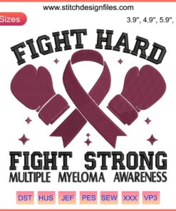 Multiple Myeloma Awareness Embroidery Design featuring "Fight Hard Fight Strong" slogan in bold stitching; health campaign digital art.