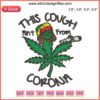 Funny Weed Leaf Embroidery Design: "This Cough Ain’t From Corona" Cannabis Digital File, Humorous Cannabis Art.