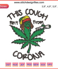 Funny Weed Leaf Embroidery Design: "This Cough Ain’t From Corona" Cannabis Digital File, Humorous Cannabis Art.