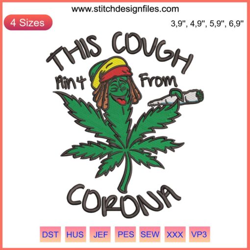 Funny Weed Leaf Embroidery Design: "This Cough Ain’t From Corona" Cannabis Digital File, Humorous Cannabis Art.