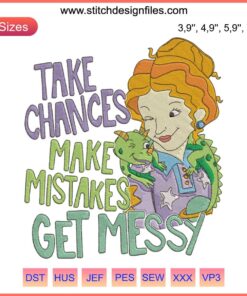 Ms. Valerie Frizzle Logo Embroidery Design File: "Take Chances, Make Mistakes, Get Messy" for Embroidery Machine