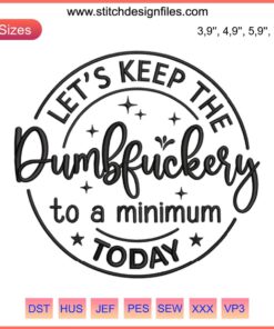 "Let's Keep the Dumbfuckery to a Minimum" colorful embroidery logo file, designed for machine embroidery projects.