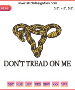 "Embroidery design with 'Don’t Tread on Me' slogan and uterus graphic, perfect for machine embroidery projects."