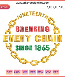 Juneteenth Embroidery Design: "Breaking Every Chain Since 1865" with chains and freedom motif, celebrating Black History.