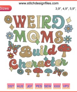 Whimsical 'Weird Moms Build Character' embroidery design file for Mother's Day; playful, colorful pattern, perfect for unique gifts.