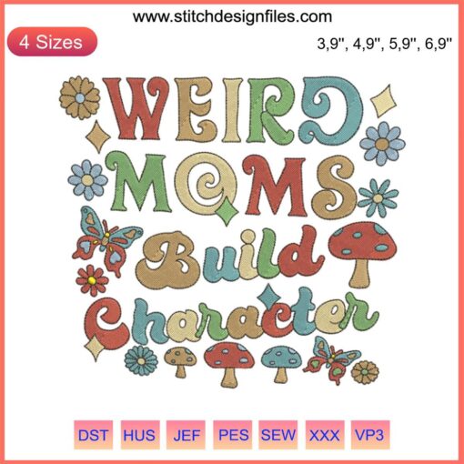 Whimsical 'Weird Moms Build Character' embroidery design file for Mother's Day; playful, colorful pattern, perfect for unique gifts.