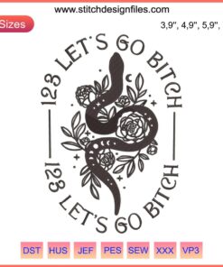 Embroidery design featuring "123 Let’s Go Bitch" with snakes and colorful flowers, bold typography, unique logo style.