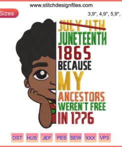 July 4th Juneteenth 1865 Embroidery Design File: "My Ancestors Weren't Free in 1776" Text, Patriotic Heritage Theme