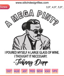 Johnny Depp embroidery design, "A Mega Pint: I Poured Myself A Large Glass Of Wine", featuring humorous large wine glass motif.