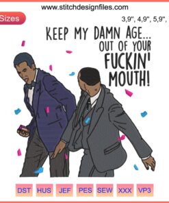 Humorous Will Smith vs Chris Rock embroidery design with "Keep My Damn Age Out Of Your Mouth" phrase. Witty pop culture craft.