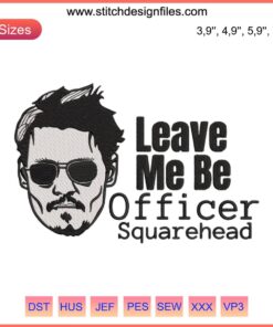 Leave Me Be Officer Square Head Court Embroidery Design - Justice For Johnny Depp, Humorous Legal Art Pattern