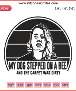 Amber Heard Johnny Depp funny embroidery: "My Dog Stepped On A Bee" design featuring quirky bee illustration and humorous text.