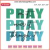 Christian embroidery design with the text 'Pray On It, Pray Over It, Pray Through It' in elegant script; faith-based decor.