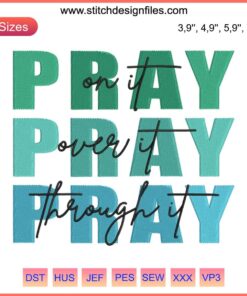 Christian embroidery design with the text 'Pray On It, Pray Over It, Pray Through It' in elegant script; faith-based decor.