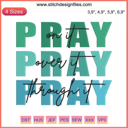Christian embroidery design with the text 'Pray On It, Pray Over It, Pray Through It' in elegant script; faith-based decor.