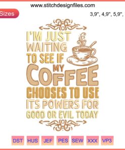 Whimsical embroidery reading: "Waiting To See If My Coffee Uses Its Powers For Good Or Evil" on textured fabric background.