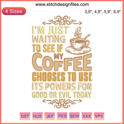 Whimsical embroidery reading: "Waiting To See If My Coffee Uses Its Powers For Good Or Evil" on textured fabric background.