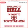 Funny "I Survived Toyotathon" meme design featuring bold text: "You Can Go To Hell, I'm Going to Toyotathon" on a colorful background.
