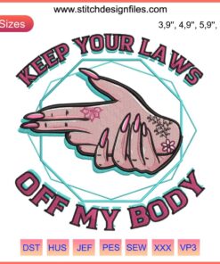"Pro Choice Embroidery: 'Keep Your Laws Off My Body' Modern Design, Vibrant Floral Border, Feminist Empowerment Art"