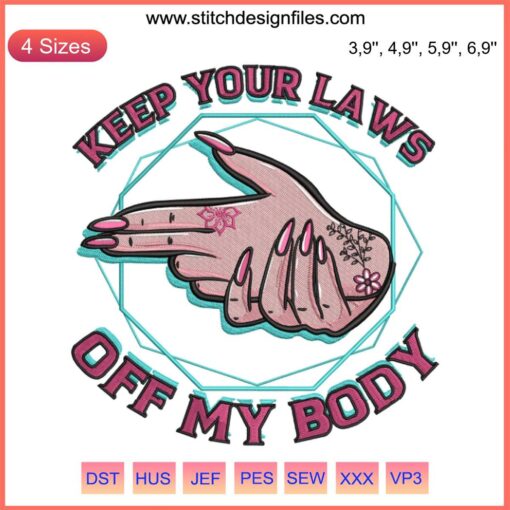 "Pro Choice Embroidery: 'Keep Your Laws Off My Body' Modern Design, Vibrant Floral Border, Feminist Empowerment Art"