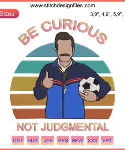Ted Lasso Embroidery - Vintage "Be Curious Not Judgmental" Design with Bold Fonts, Classic Colors; Inspirational Quote Decor.