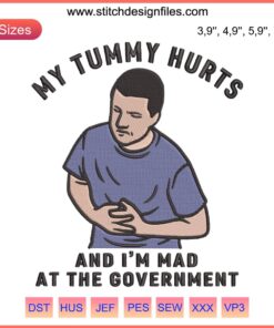 Humorous embroidery design: "My Tummy Hurts And I'm Mad At The Government" quote with decorative stitching elements.