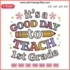 Motivational "It's A Good Day To Teach 1st Grade" embroidery design, ideal teacher gift, inspiring classroom decor.